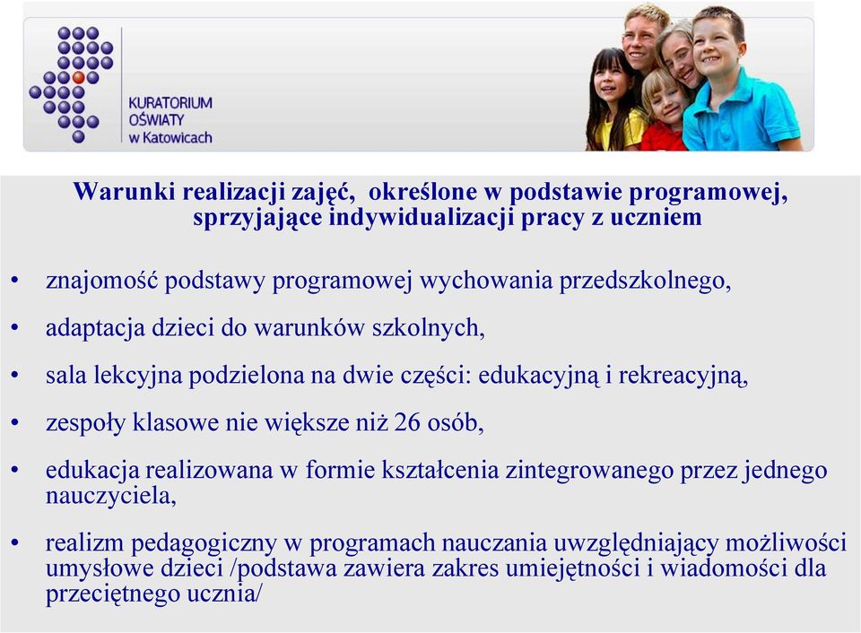 zespoły klasowe nie większe niż 26 osób, edukacja realizowana w formie kształcenia zintegrowanego przez jednego nauczyciela, realizm