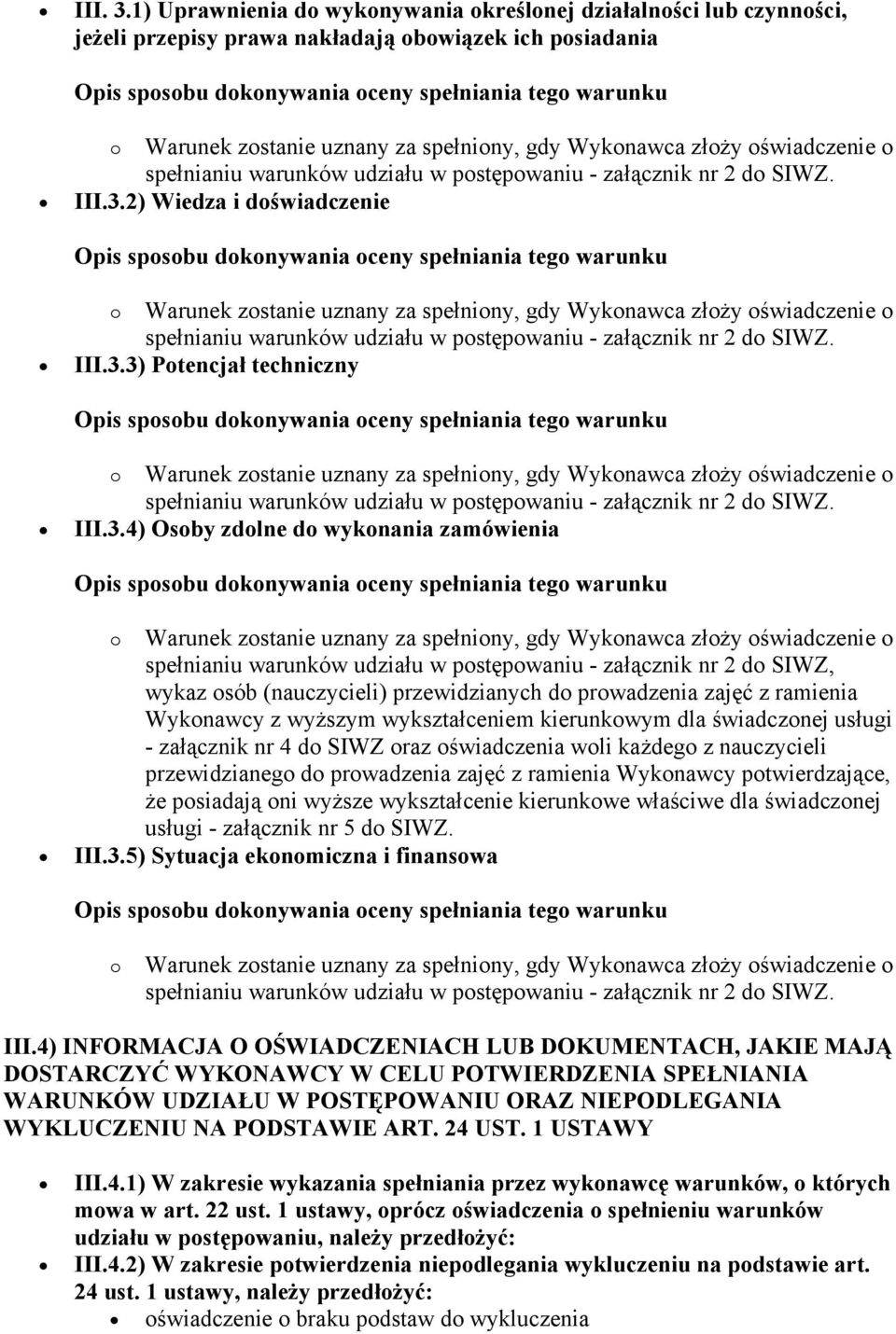 wyższym wykształceniem kierunkowym dla świadczonej usługi - załącznik nr 4 do SIWZ oraz oświadczenia woli każdego z nauczycieli przewidzianego do prowadzenia zajęć z ramienia Wykonawcy