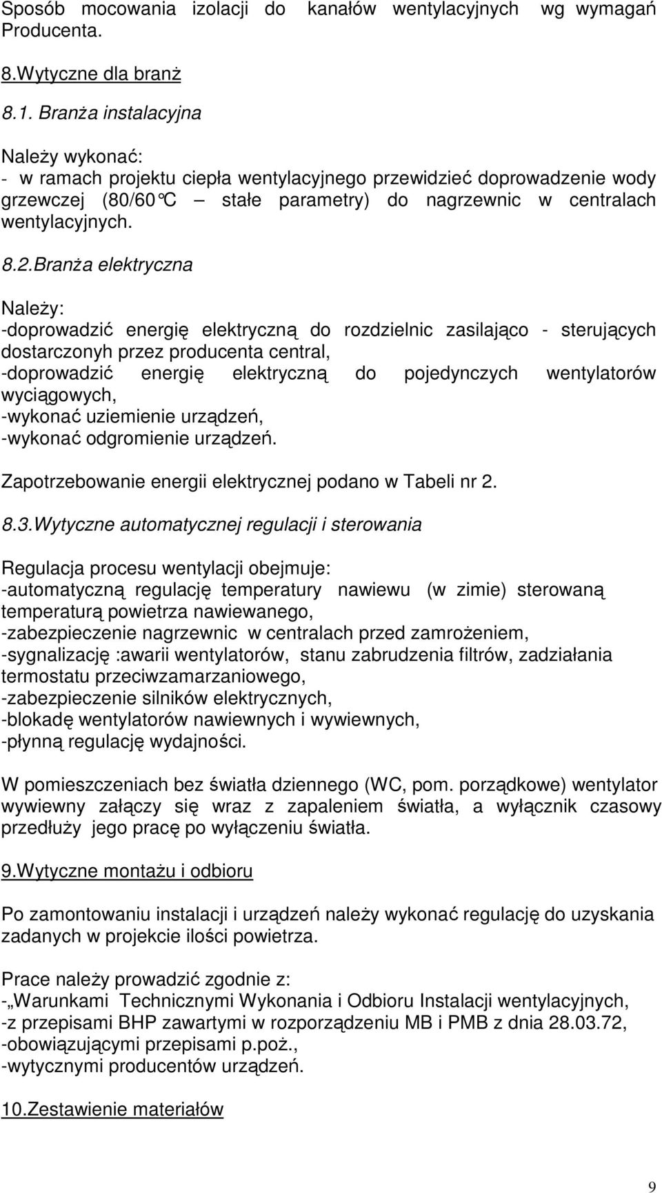 BranŜa elektryczna NaleŜy: -doprowadzić energię elektryczną do rozdzielnic zasilająco - sterujących dostarczonyh przez producenta central, -doprowadzić energię elektryczną do pojedynczych