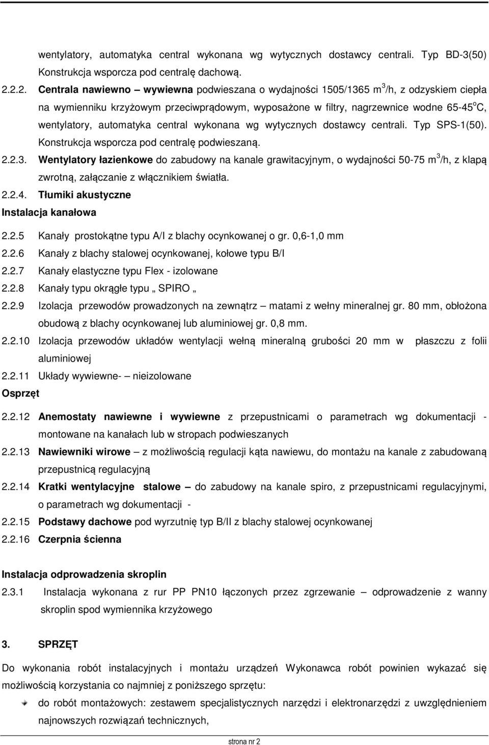 automatyka central wykonana wg wytycznych dostawcy centrali. Typ SPS-1(50). Konstrukcja wsporcza pod centralę podwieszaną. 2.2.3.