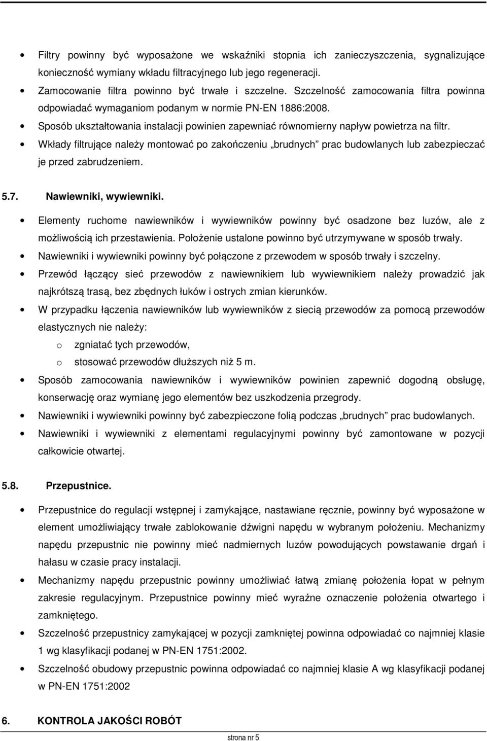 Wkłady filtrujące należy montować po zakończeniu brudnych prac budowlanych lub zabezpieczać je przed zabrudzeniem. 5.7. Nawiewniki, wywiewniki.