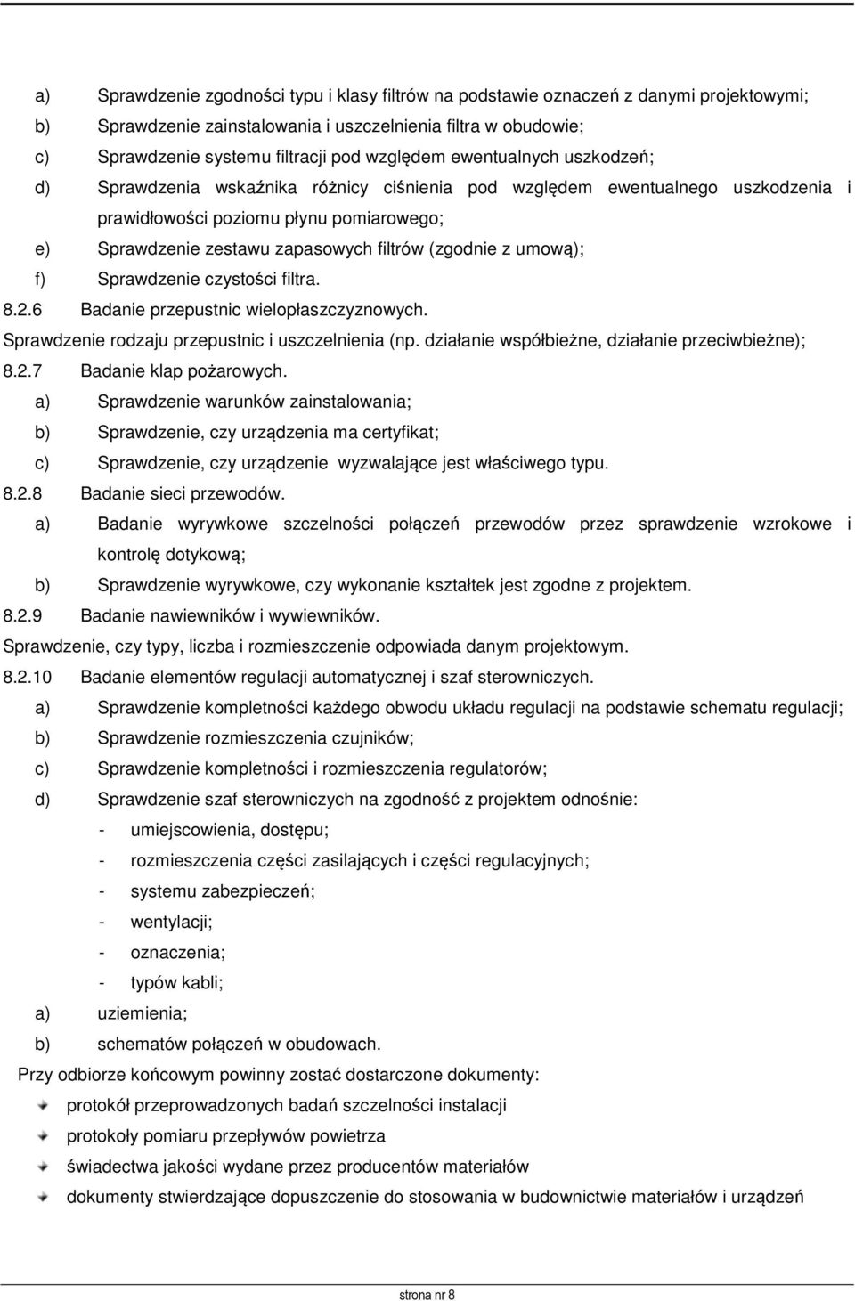 (zgodnie z umową); f) Sprawdzenie czystości filtra. 8.2.6 Badanie przepustnic wielopłaszczyznowych. Sprawdzenie rodzaju przepustnic i uszczelnienia (np.