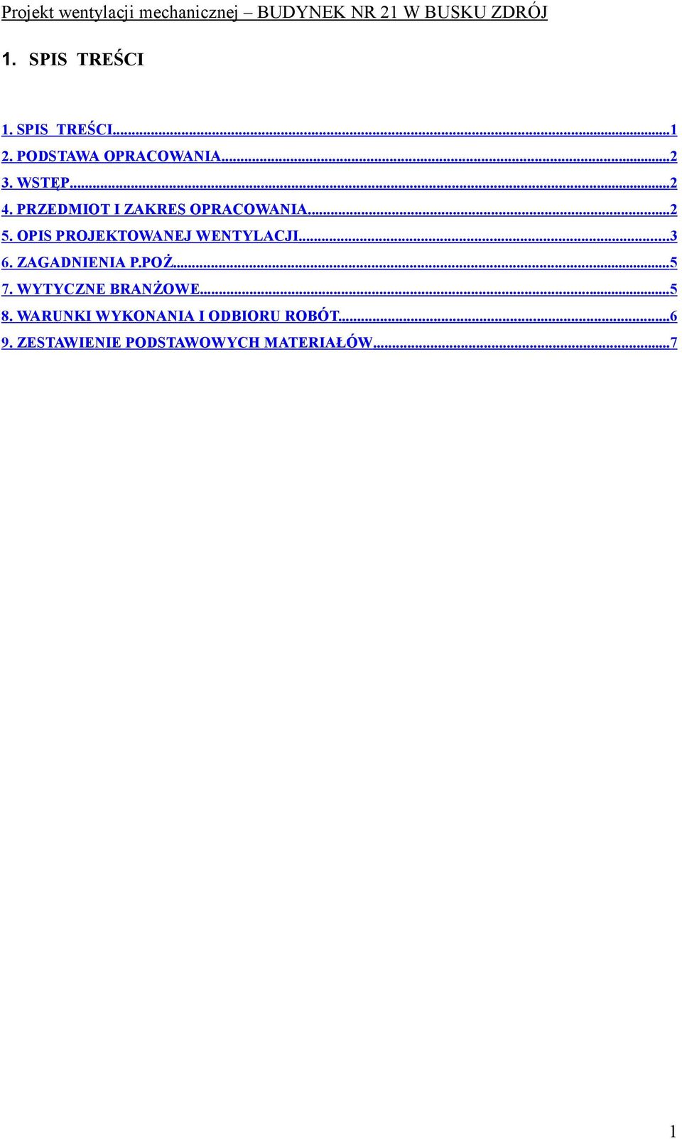 OPIS PROJEKTOWANEJ WENTYLACJI... 3 6. ZAGADNIENIA P.POś.... 5 7.