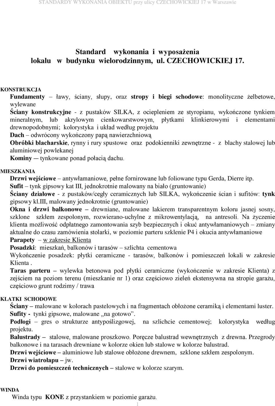 mineralnym, lub akrylowym cienkowarstwowym, płytkami klinkierowymi i elementami drewnopodobnymi; kolorystyka i układ według projektu Dach odwrócony wykończony papą nawierzchniową Obróbki blacharskie,