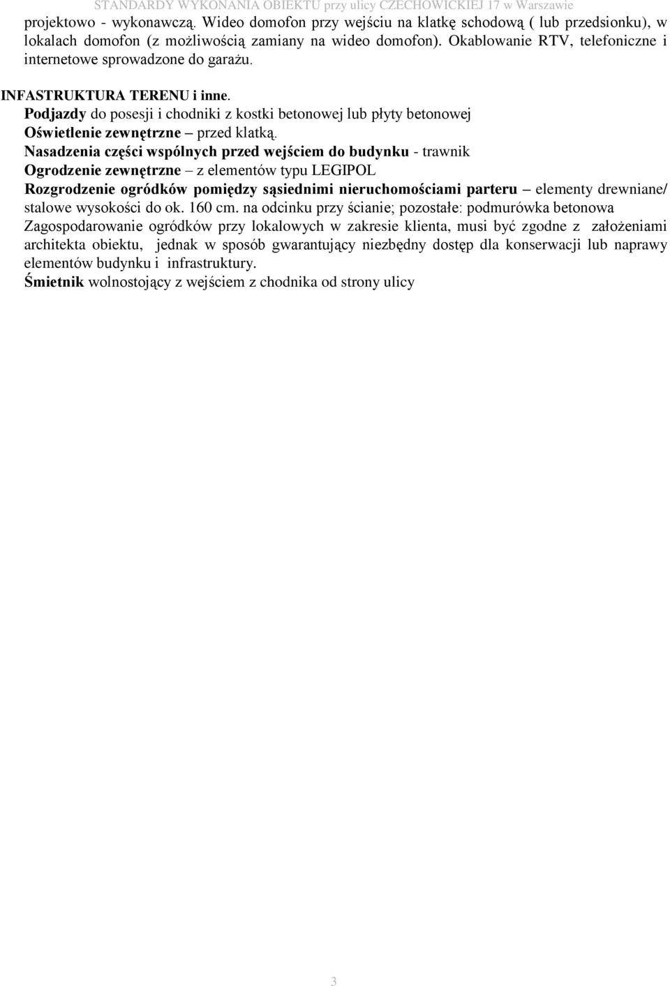 Podjazdy do posesji i chodniki z kostki betonowej lub płyty betonowej Oświetlenie zewnętrzne przed klatką.