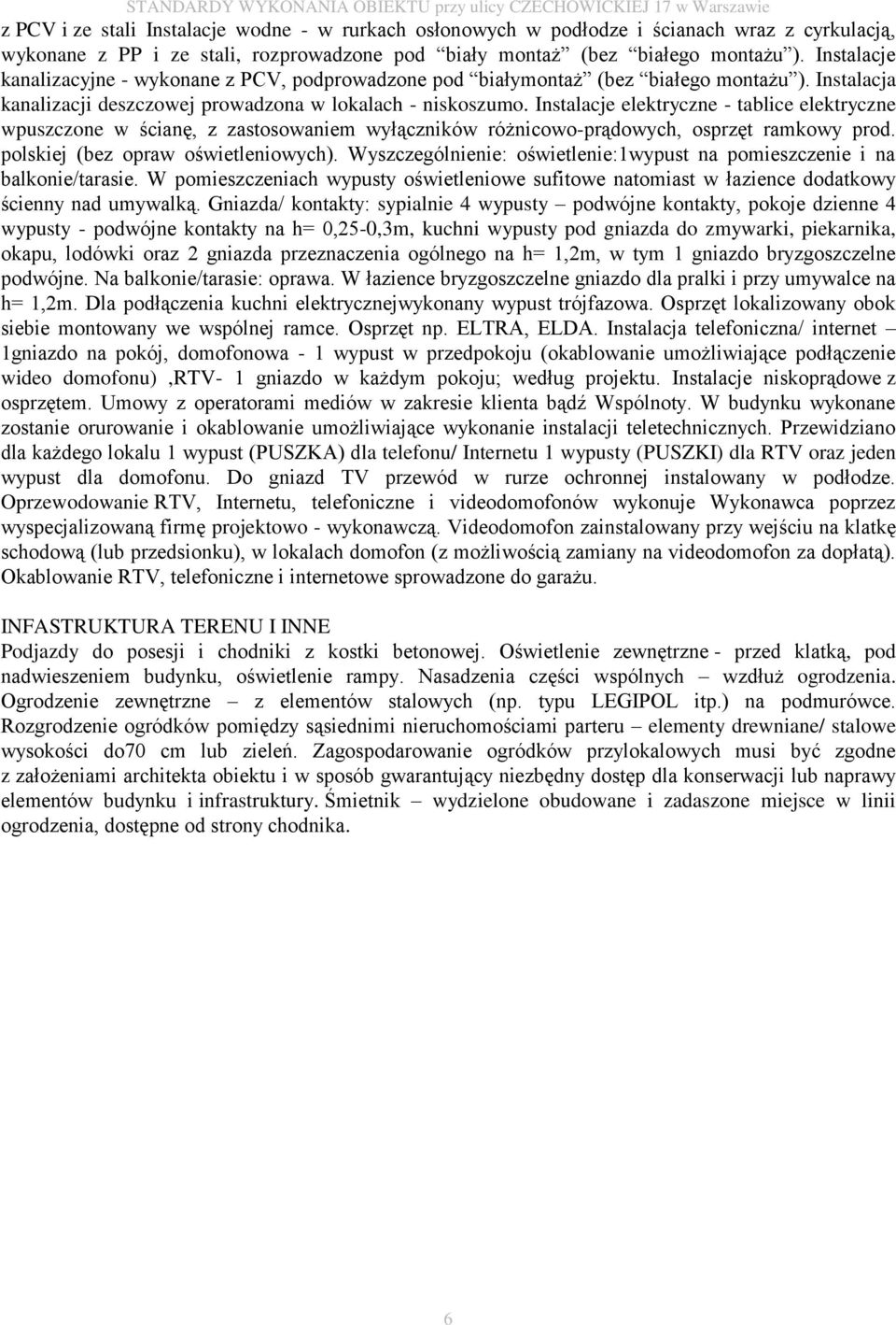 Instalacje elektryczne - tablice elektryczne wpuszczone w ścianę, z zastosowaniem wyłączników różnicowo-prądowych, osprzęt ramkowy prod. polskiej (bez opraw oświetleniowych).