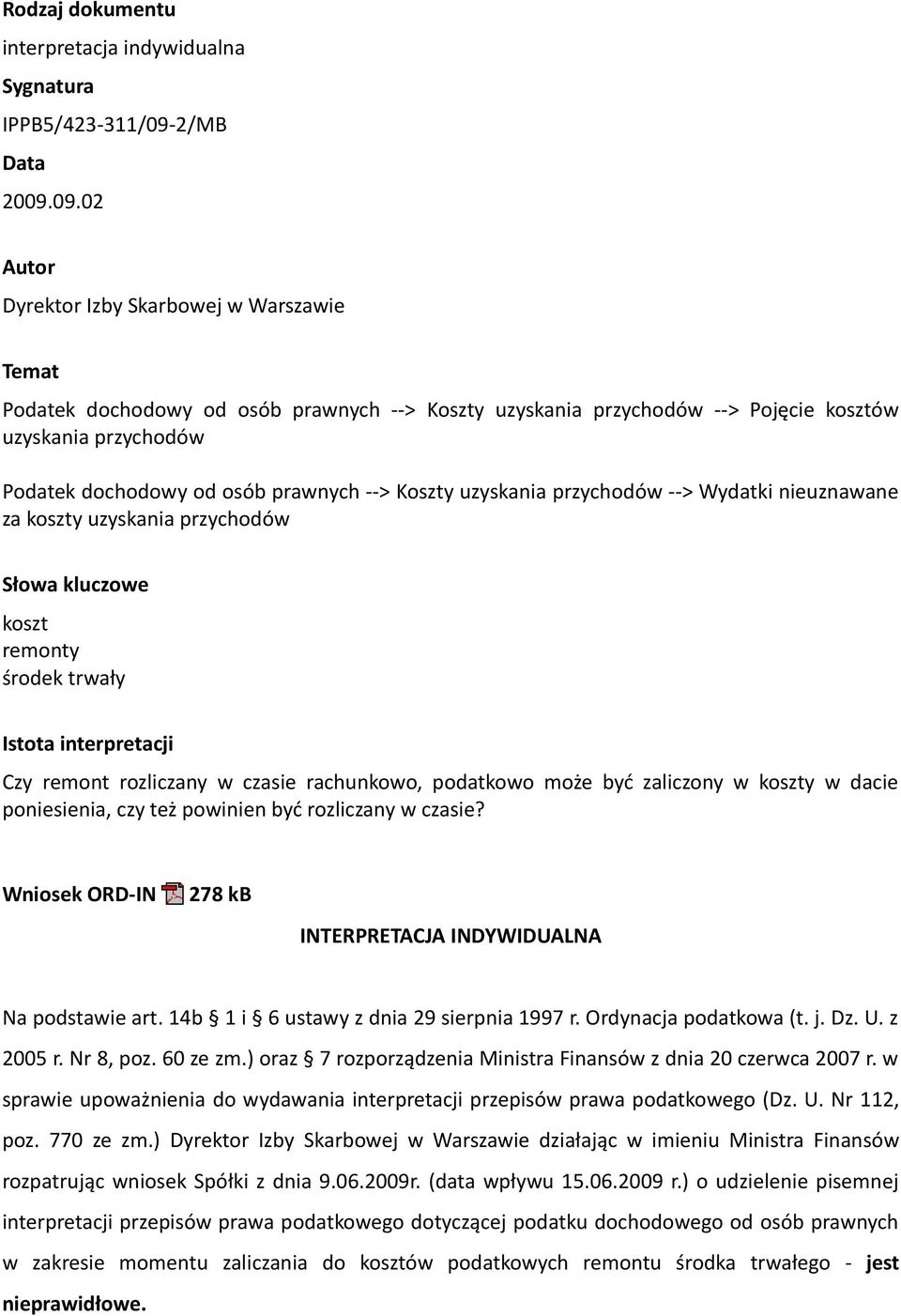 09.02 Autor Dyrektor Izby Skarbowej w Warszawie Temat Podatek dochodowy od osób prawnych --> Koszty uzyskania przychodów --> Pojęcie kosztów uzyskania przychodów Podatek dochodowy od osób prawnych