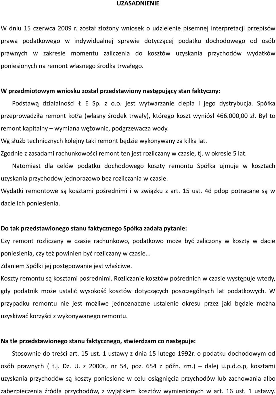 uzyskania przychodów wydatków poniesionych na remont własnego środka trwałego. W przedmiotowym wniosku został przedstawiony następujący stan faktyczny: Podstawą działalności Ł E Sp. z o.o. jest wytwarzanie ciepła i jego dystrybucja.