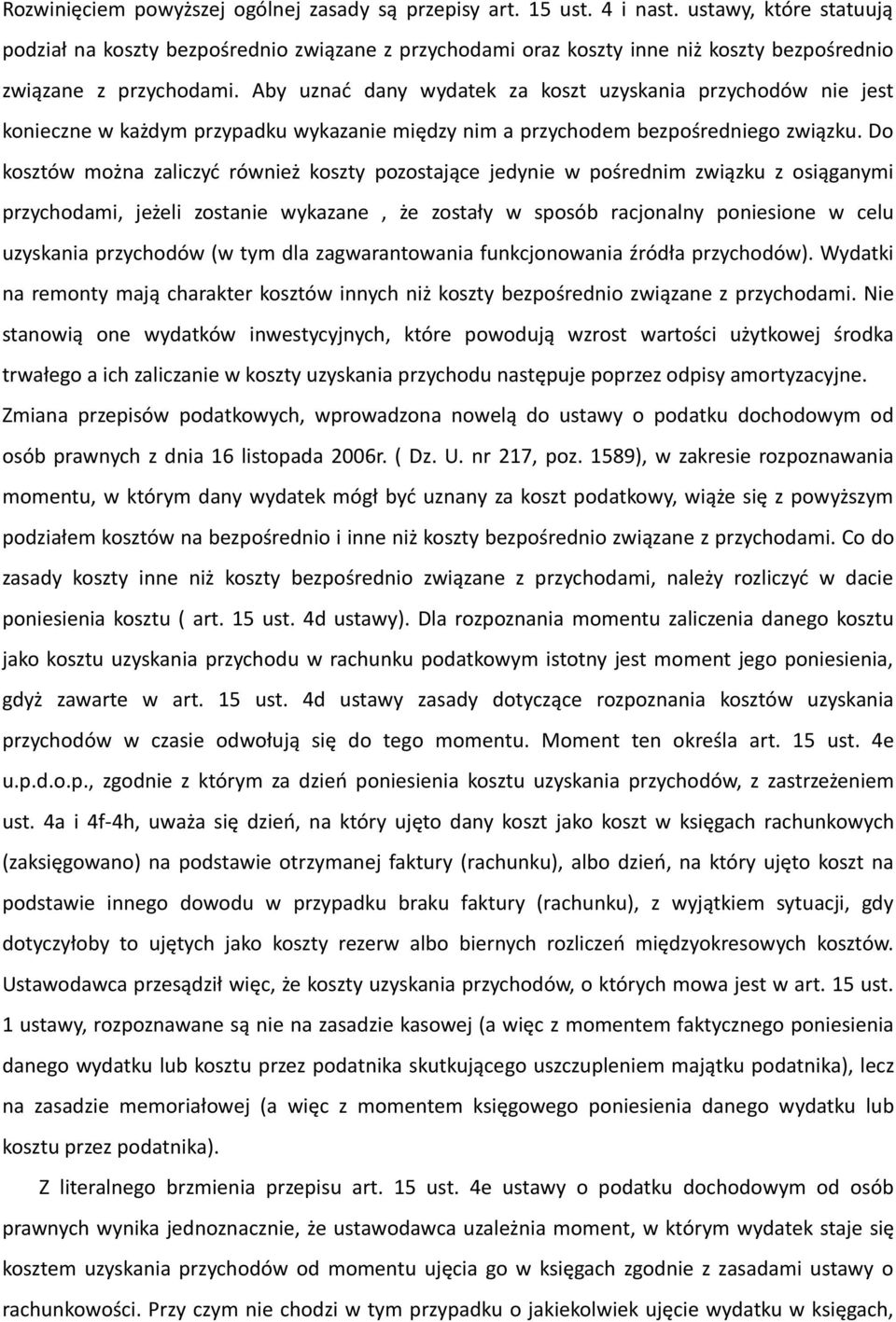 Aby uznać dany wydatek za koszt uzyskania przychodów nie jest konieczne w każdym przypadku wykazanie między nim a przychodem bezpośredniego związku.