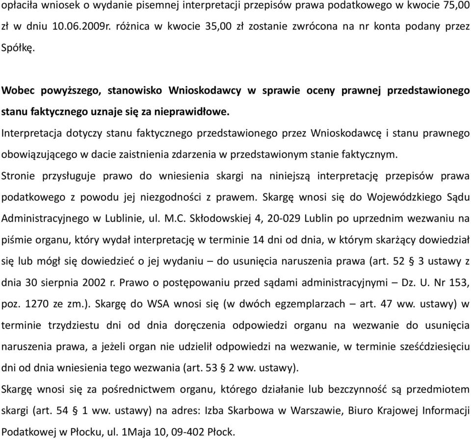 Interpretacja dotyczy stanu faktycznego przedstawionego przez Wnioskodawcę i stanu prawnego obowiązującego w dacie zaistnienia zdarzenia w przedstawionym stanie faktycznym.