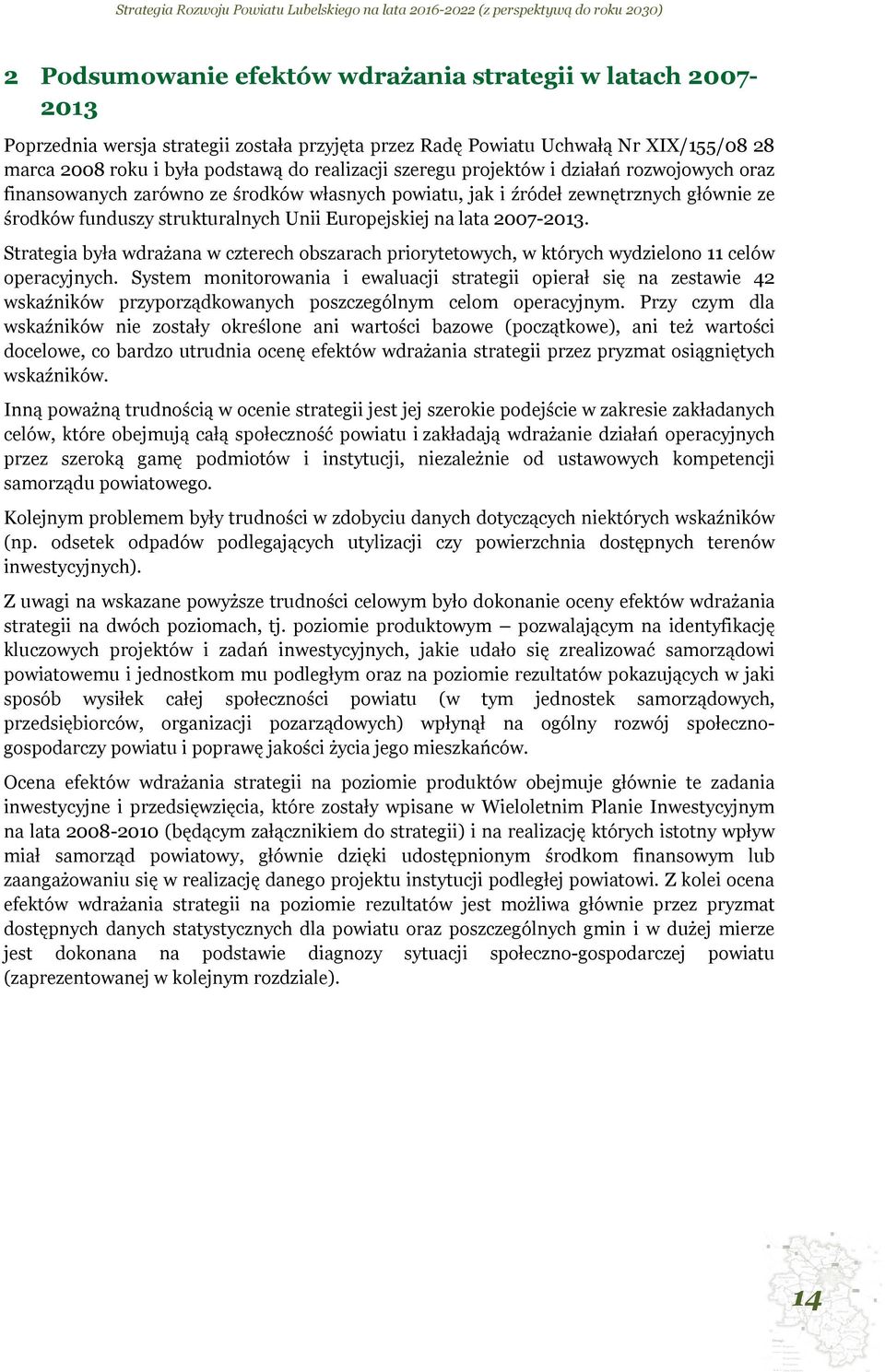 2007-2013. Strategia była wdrażana w czterech obszarach priorytetowych, w których wydzielono 11 celów operacyjnych.