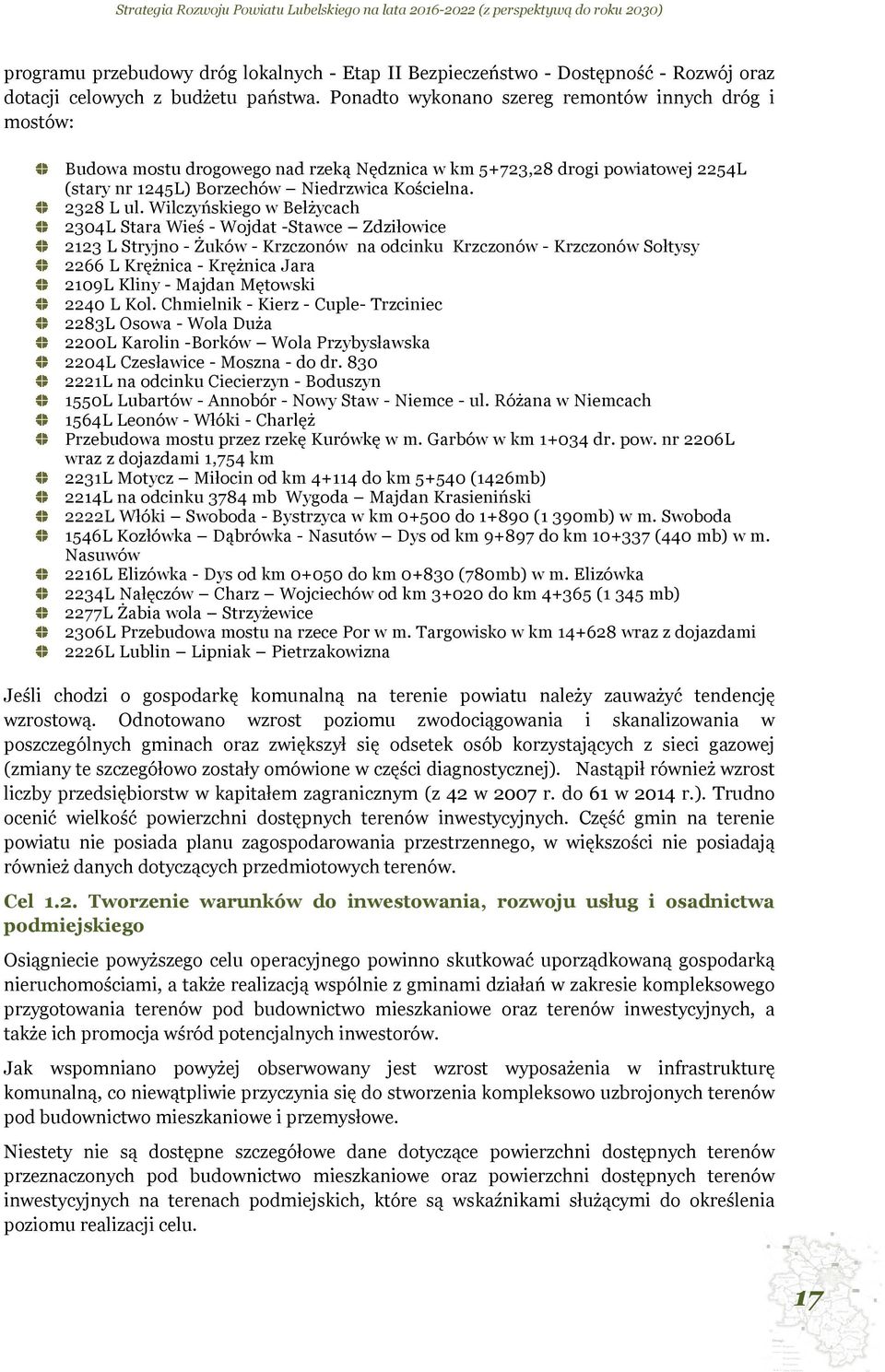 Wilczyńskiego w Bełżycach 2304L Stara Wieś - Wojdat -Stawce Zdziłowice 2123 L Stryjno - Żuków - Krzczonów na odcinku Krzczonów - Krzczonów Sołtysy 2266 L Krężnica - Krężnica Jara 2109L Kliny - Majdan
