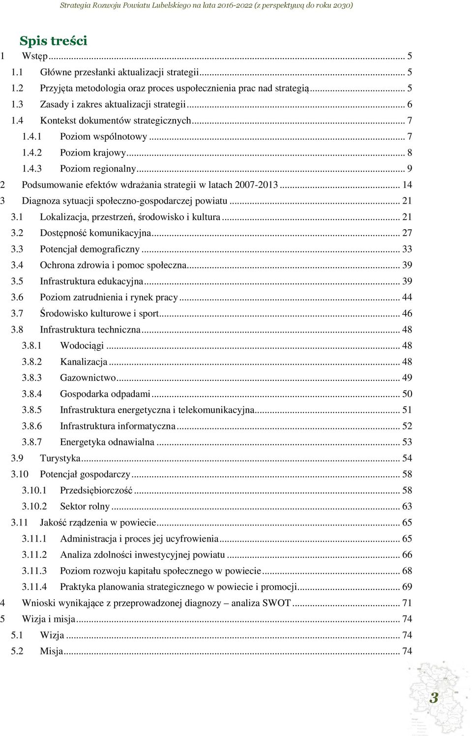 .. 14 3 Diagnoza sytuacji społeczno-gospodarczej powiatu... 21 3.1 Lokalizacja, przestrzeń, środowisko i kultura... 21 3.2 Dostępność komunikacyjna... 27 3.3 Potencjał demograficzny... 33 3.