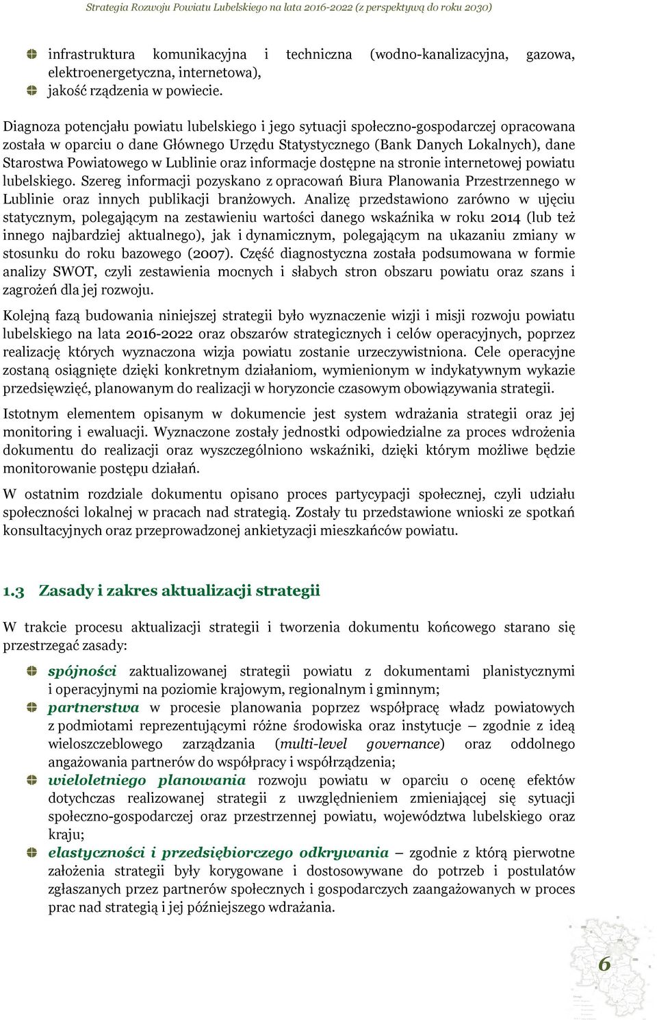 Lublinie oraz informacje dostępne na stronie internetowej powiatu lubelskiego. Szereg informacji pozyskano z opracowań Biura Planowania Przestrzennego w Lublinie oraz innych publikacji branżowych.