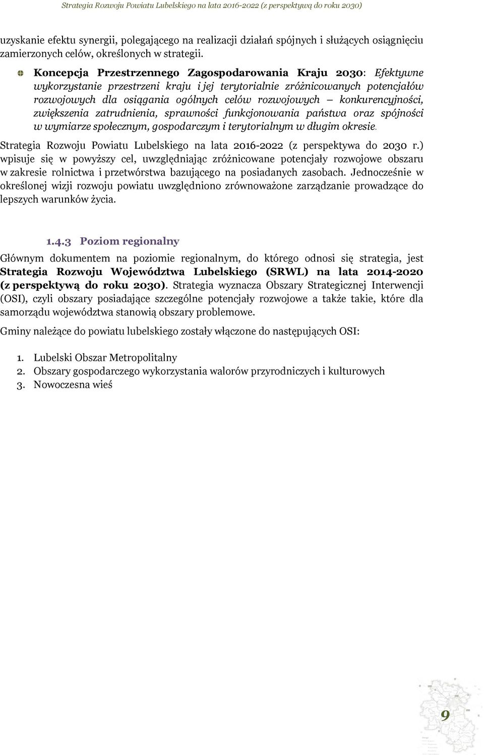 konkurencyjności, zwiększenia zatrudnienia, sprawności funkcjonowania państwa oraz spójności w wymiarze społecznym, gospodarczym i terytorialnym w długim okresie.