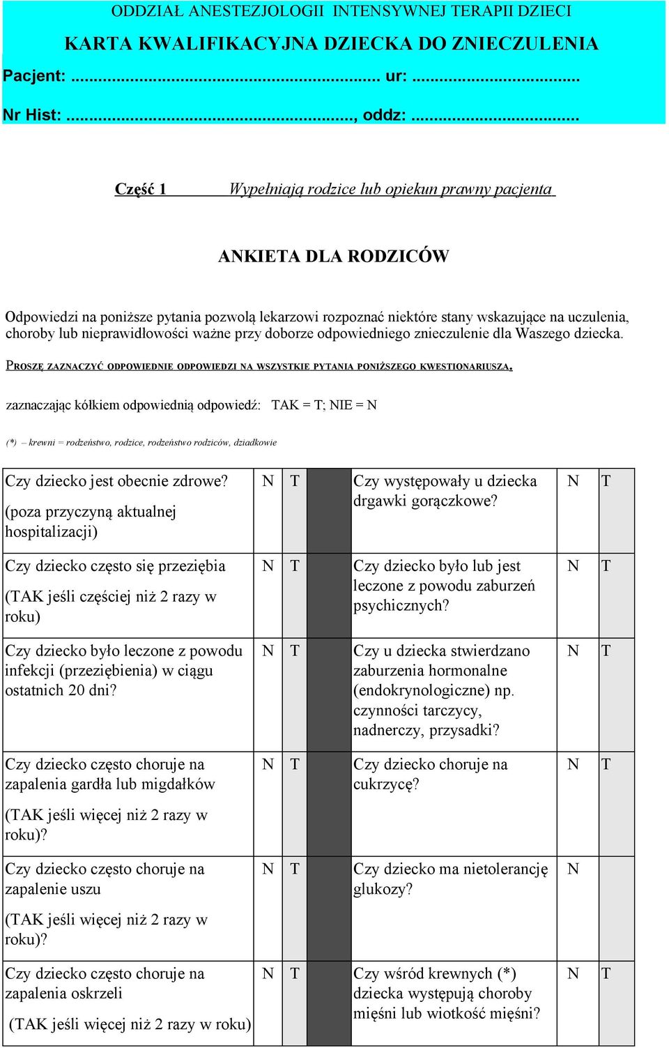 nieprawidłowości ważne przy doborze odpowiedniego znieczulenie dla Waszego dziecka. P ROSZĘ ZAZACZYĆ ODPOWIEDIE ODPOWIEDZI A WSZYSKIE PYAIA POIŻSZEGO KWESIOARIUSZA.