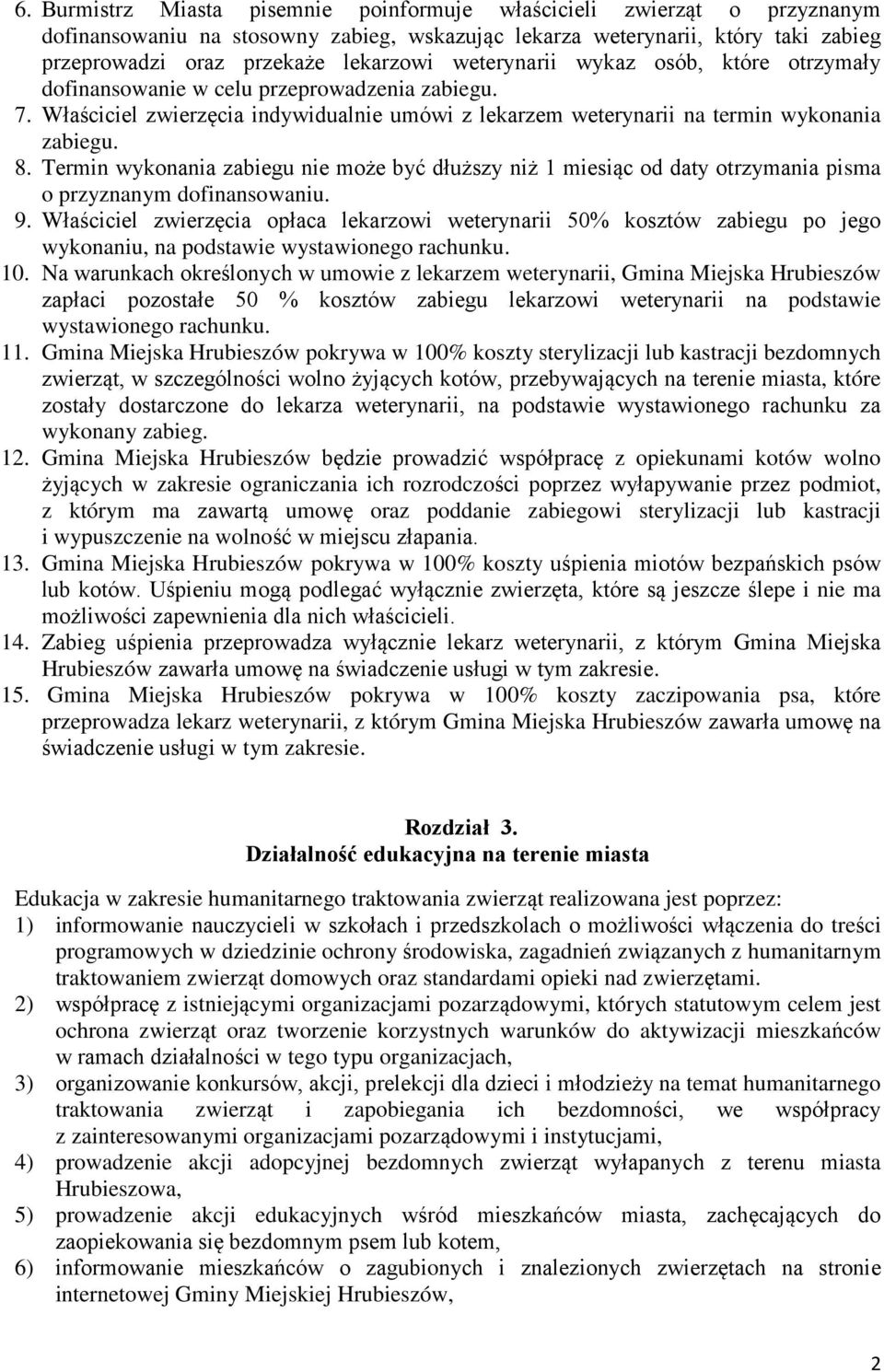 Termin wykonania zabiegu nie może być dłuższy niż 1 miesiąc od daty otrzymania pisma o przyznanym dofinansowaniu. 9.