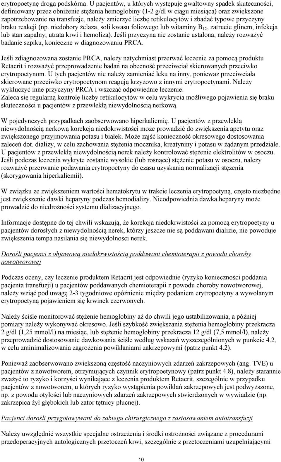 zmierzyć liczbę retikulocytów i zbadać typowe przyczyny braku reakcji (np.