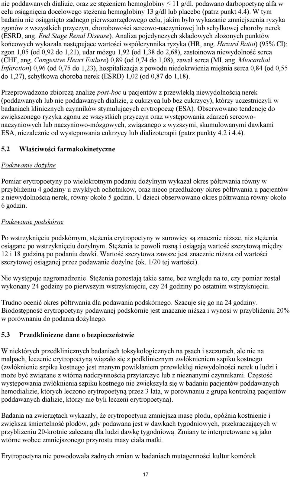 (ESRD, ang. End Stage Renal Disease). Analiza pojedynczych składowych złożonych punktów końcowych wykazała następujące wartości współczynnika ryzyka (HR, ang.