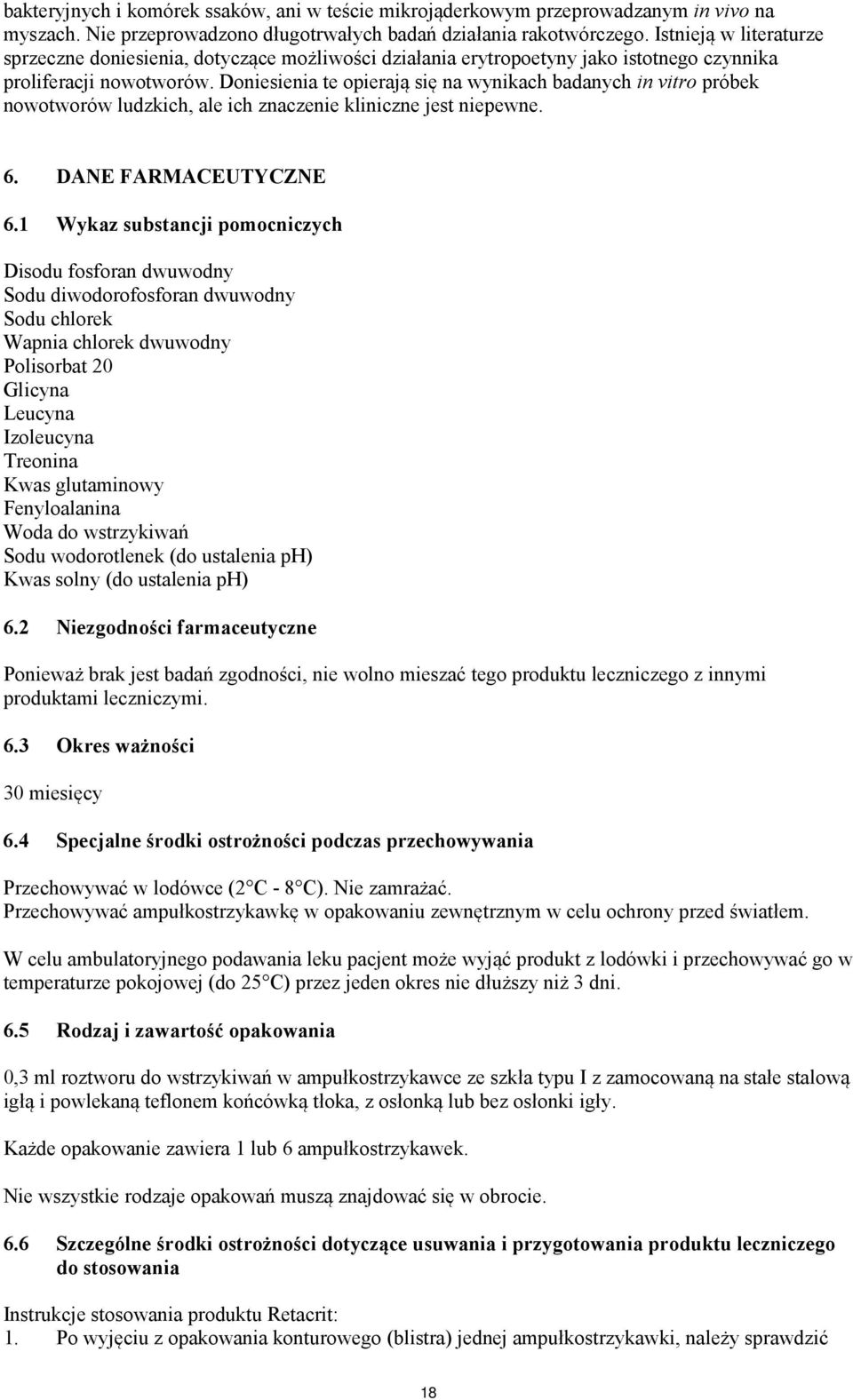 Doniesienia te opierają się na wynikach badanych in vitro próbek nowotworów ludzkich, ale ich znaczenie kliniczne jest niepewne. 6. DANE FARMACEUTYCZNE 6.