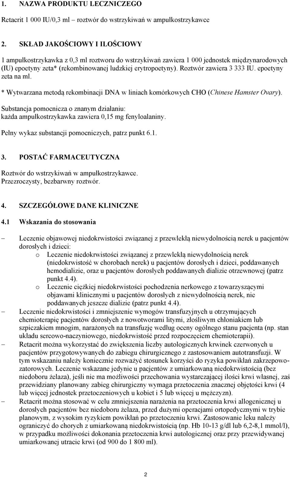 Roztwór zawiera 3 333 IU. epoetyny zeta na ml. * Wytwarzana metodą rekombinacji DNA w liniach komórkowych CHO (Chinese Hamster Ovary).