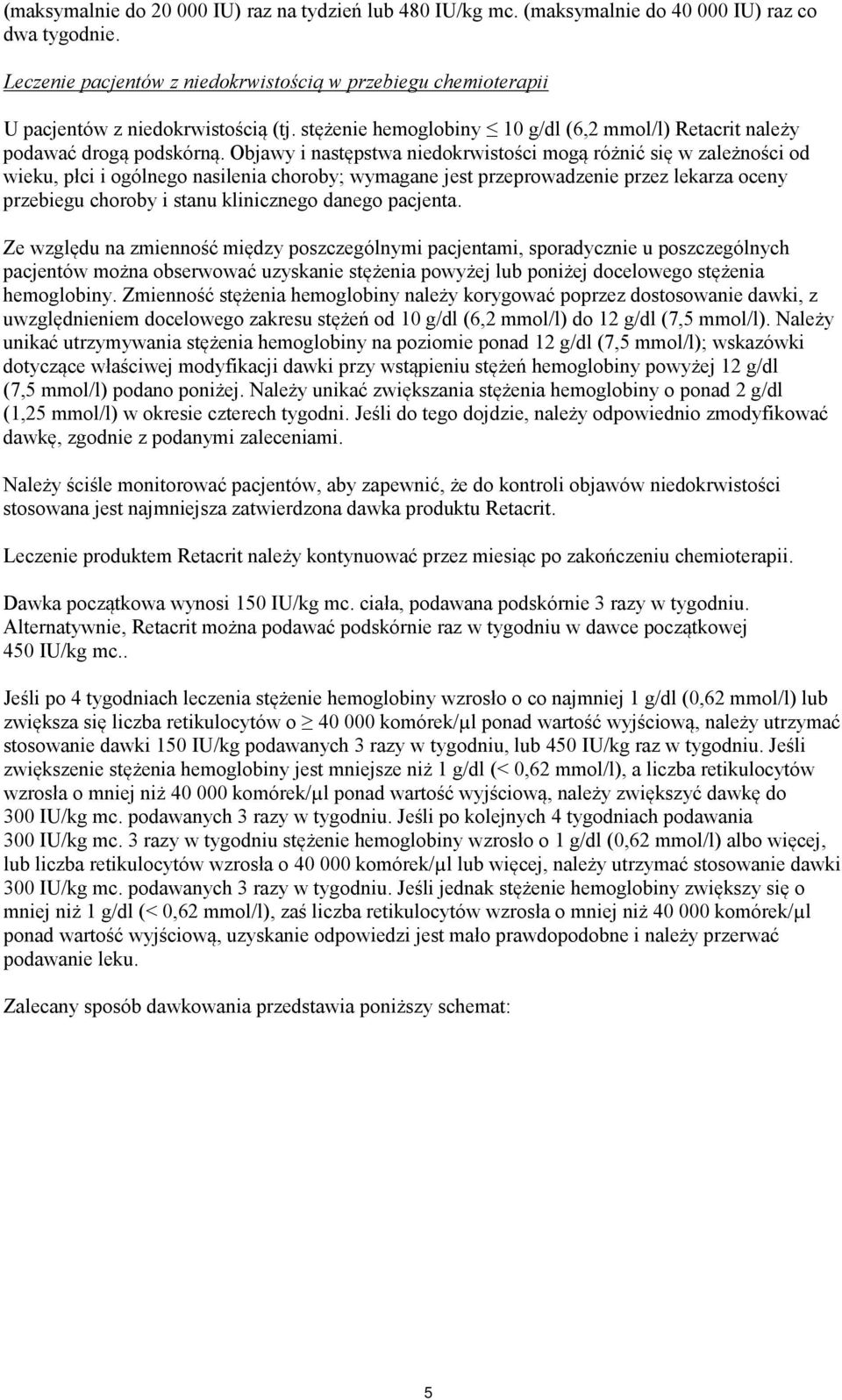 Objawy i następstwa niedokrwistości mogą różnić się w zależności od wieku, płci i ogólnego nasilenia choroby; wymagane jest przeprowadzenie przez lekarza oceny przebiegu choroby i stanu klinicznego