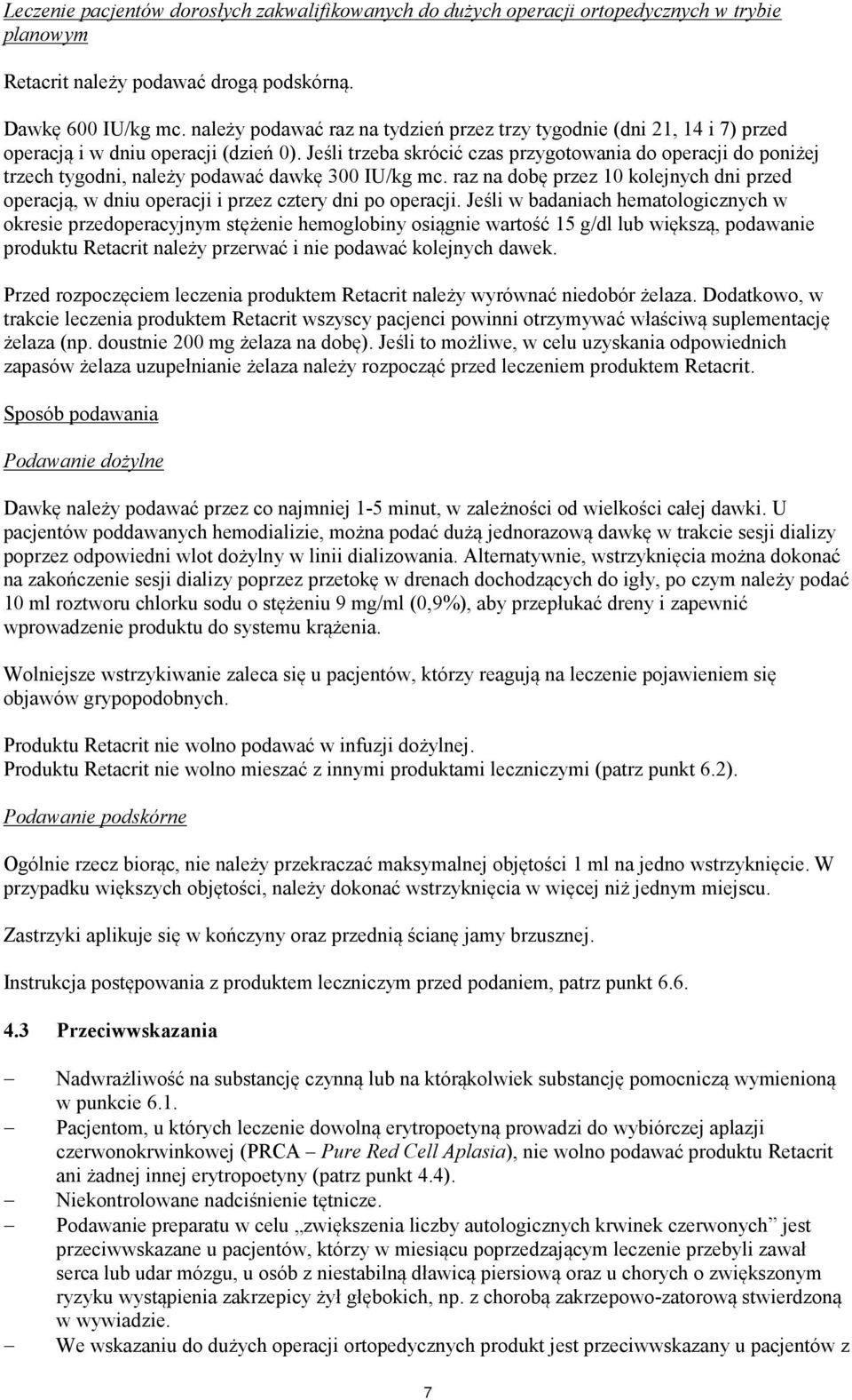 Jeśli trzeba skrócić czas przygotowania do operacji do poniżej trzech tygodni, należy podawać dawkę 300 IU/kg mc.