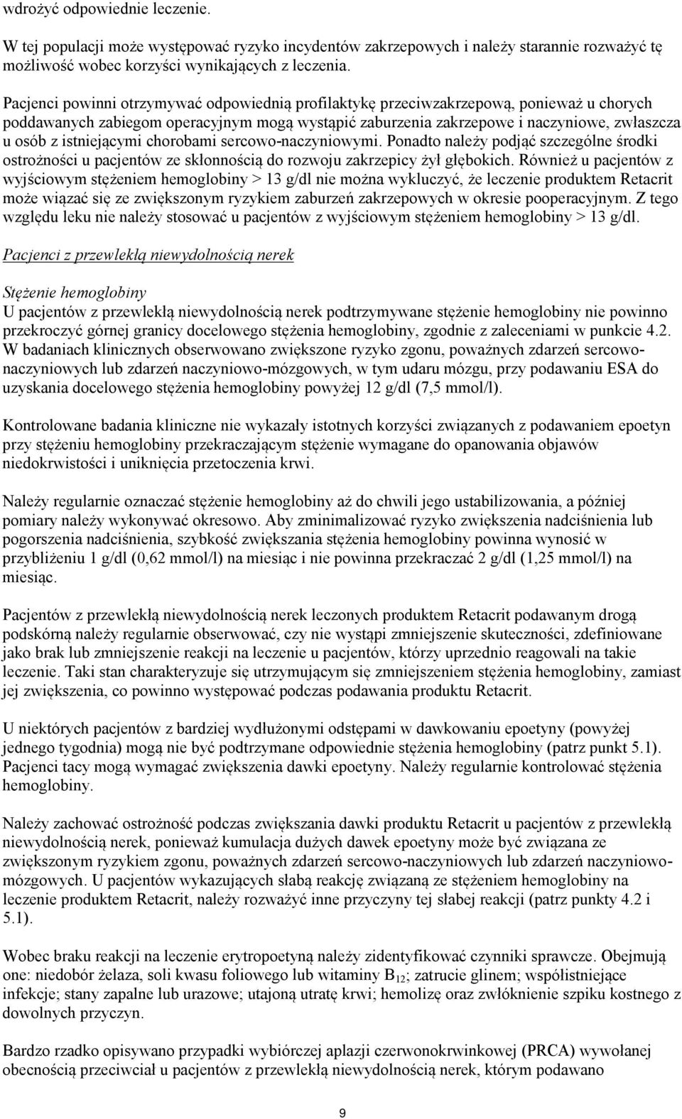 istniejącymi chorobami sercowo-naczyniowymi. Ponadto należy podjąć szczególne środki ostrożności u pacjentów ze skłonnością do rozwoju zakrzepicy żył głębokich.