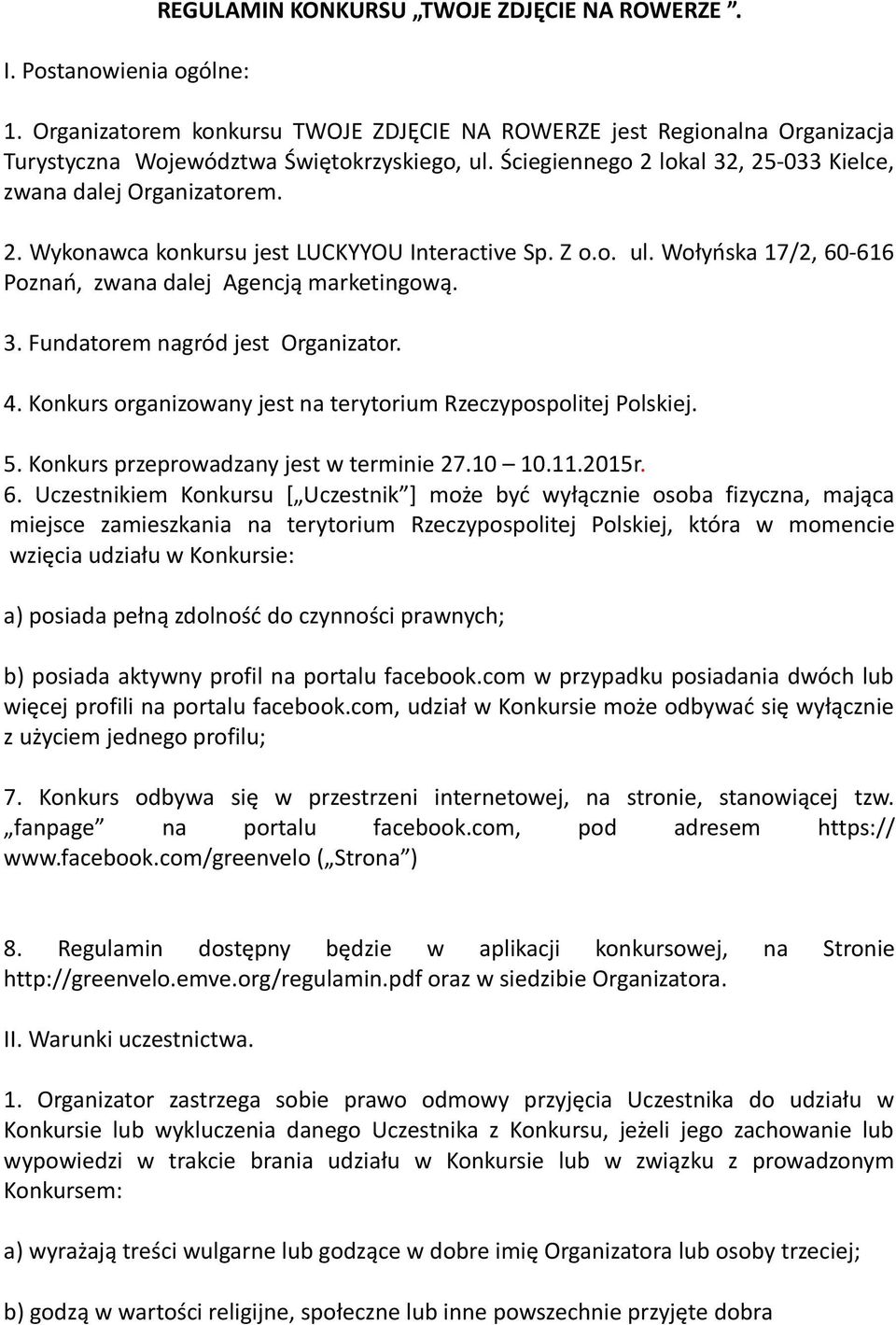 4. Konkurs organizowany jest na terytorium Rzeczypospolitej Polskiej. 5. Konkurs przeprowadzany jest w terminie 27.10 10.11.2015r. 6.