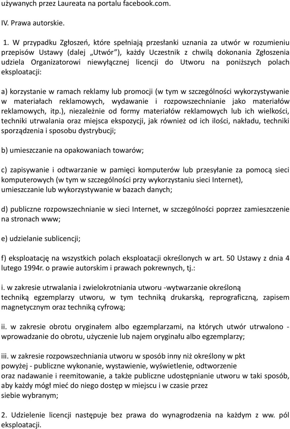 licencji do Utworu na poniższych polach eksploatacji: a) korzystanie w ramach reklamy lub promocji (w tym w szczególności wykorzystywanie w materiałach reklamowych, wydawanie i rozpowszechnianie jako