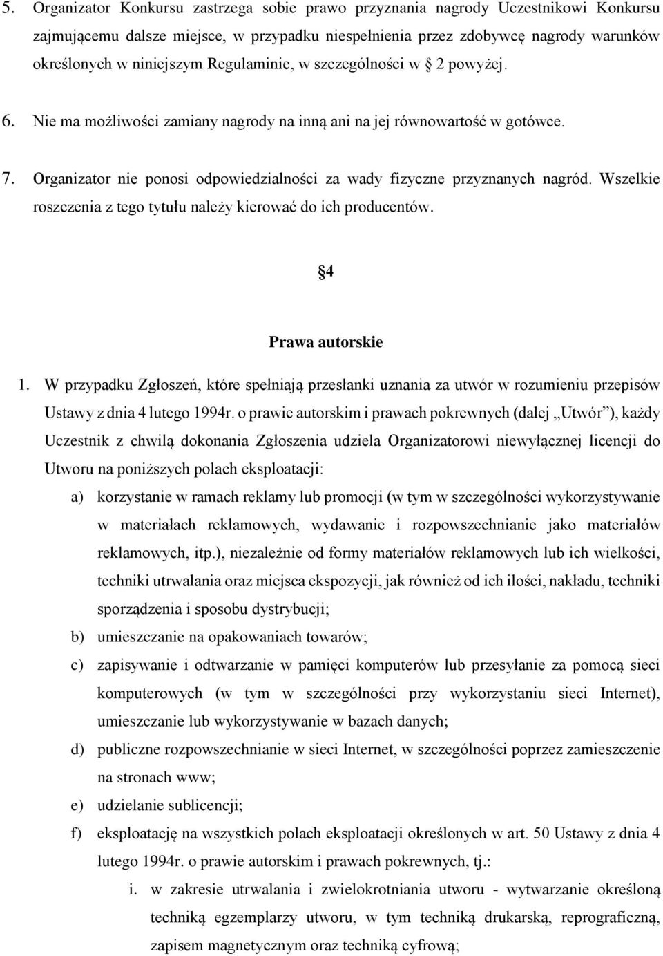 Organizator nie ponosi odpowiedzialności za wady fizyczne przyznanych nagród. Wszelkie roszczenia z tego tytułu należy kierować do ich producentów. 4 Prawa autorskie 1.