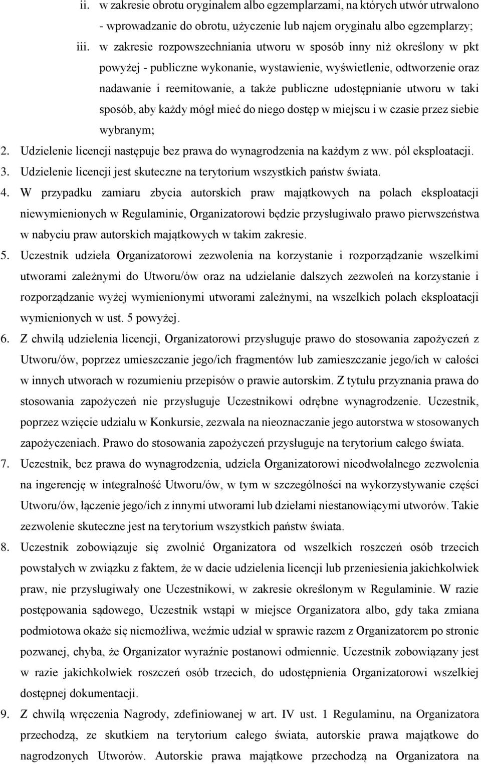udostępnianie utworu w taki sposób, aby każdy mógł mieć do niego dostęp w miejscu i w czasie przez siebie wybranym; 2. Udzielenie licencji następuje bez prawa do wynagrodzenia na każdym z ww.