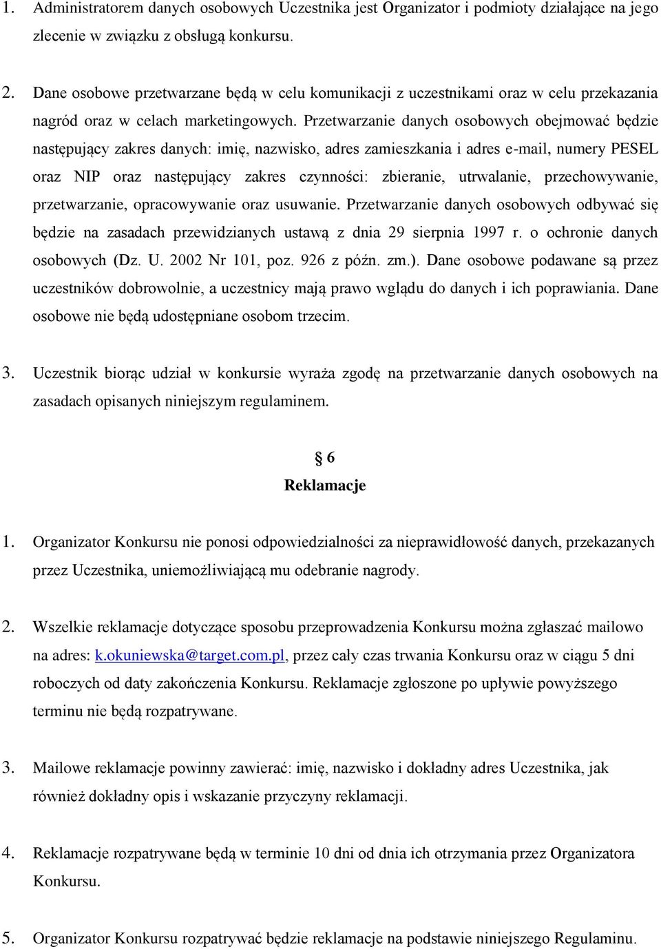 Przetwarzanie danych osobowych obejmować będzie następujący zakres danych: imię, nazwisko, adres zamieszkania i adres e-mail, numery PESEL oraz NIP oraz następujący zakres czynności: zbieranie,