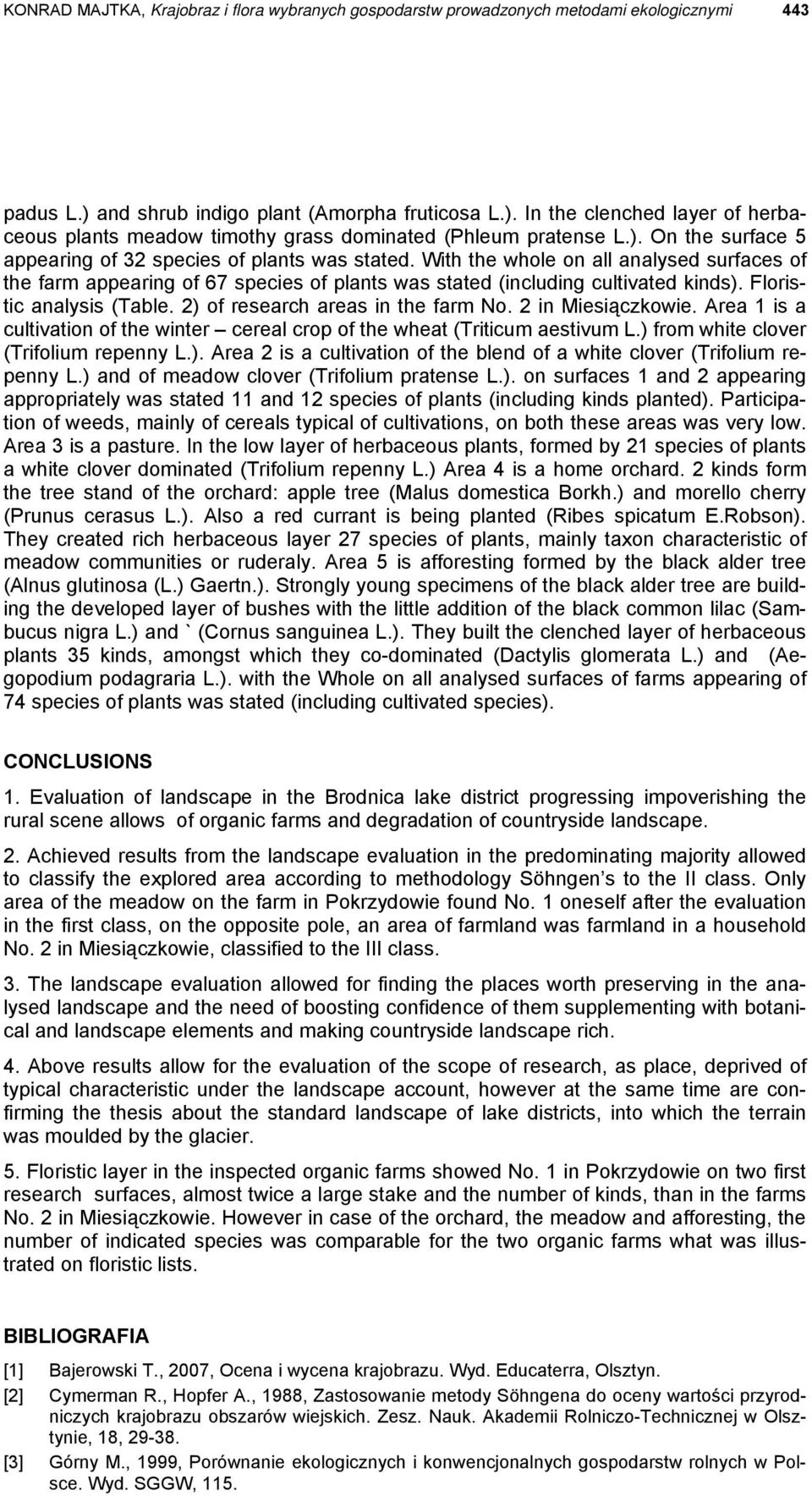 Floristic analysis (Table. 2) of research areas in the farm No. 2 in Miesiączkowie. Area 1 is a cultivation of the winter cereal crop of the wheat (Triticum aestivum L.