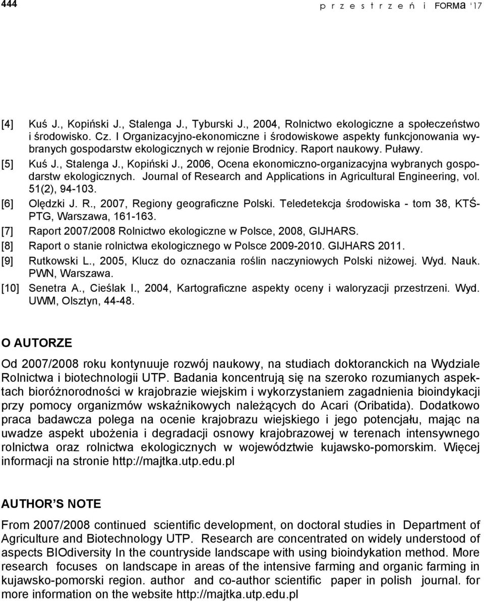 , 2006, Ocena ekonomiczno-organizacyjna wybranych gospodarstw ekologicznych. Journal of Research and Applications in Agricultural Engineering, vol. 51(2), 94-103. [6] Olędzki J. R., 2007, Regiony geograficzne Polski.