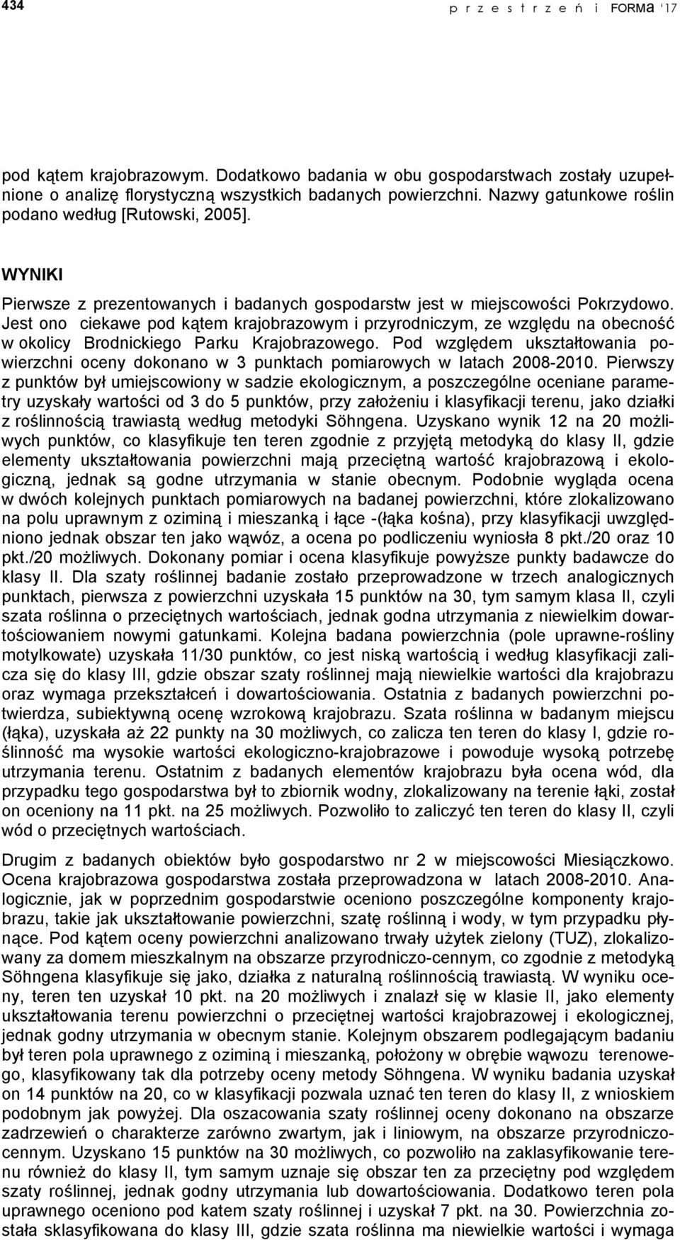 Jest ono ciekawe pod kątem krajobrazowym i przyrodniczym, ze względu na obecność w okolicy Brodnickiego Parku Krajobrazowego.