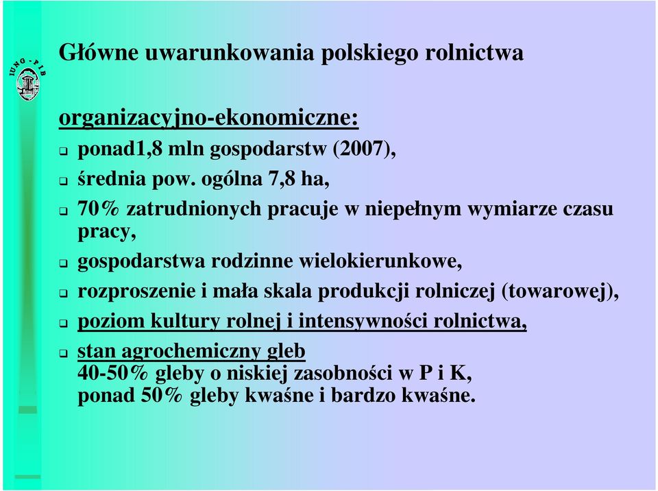 wielokierunkowe, rozproszenie i mała skala produkcji rolniczej (towarowej), poziom kultury rolnej i