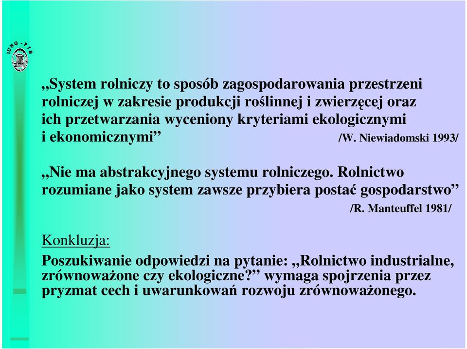 Rolnictwo rozumiane jako system zawsze przybiera postać gospodarstwo /R.