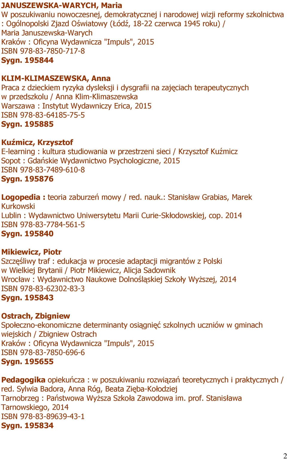 195844 KLIM-KLIMASZEWSKA, Anna Praca z dzieckiem ryzyka dysleksji i dysgrafii na zajęciach terapeutycznych w przedszkolu / Anna Klim-Klimaszewska Warszawa : Instytut Wydawniczy Erica, 2015 ISBN
