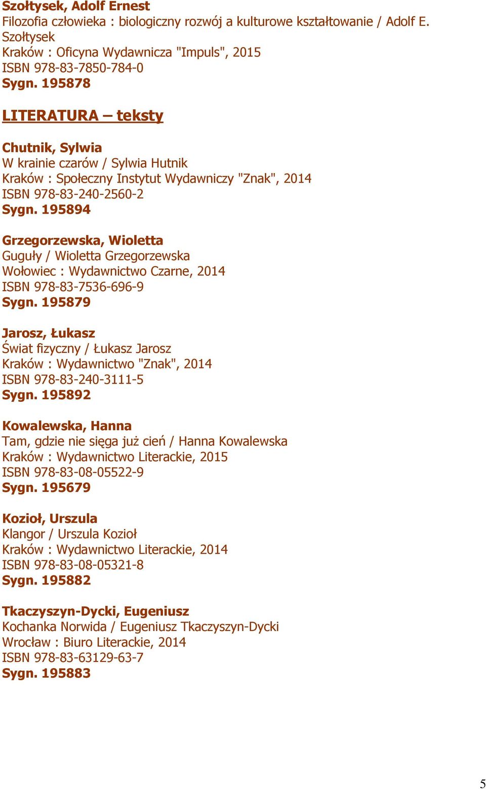 195894 Grzegorzewska, Wioletta Guguły / Wioletta Grzegorzewska Wołowiec : Wydawnictwo Czarne, 2014 ISBN 978-83-7536-696-9 Sygn.