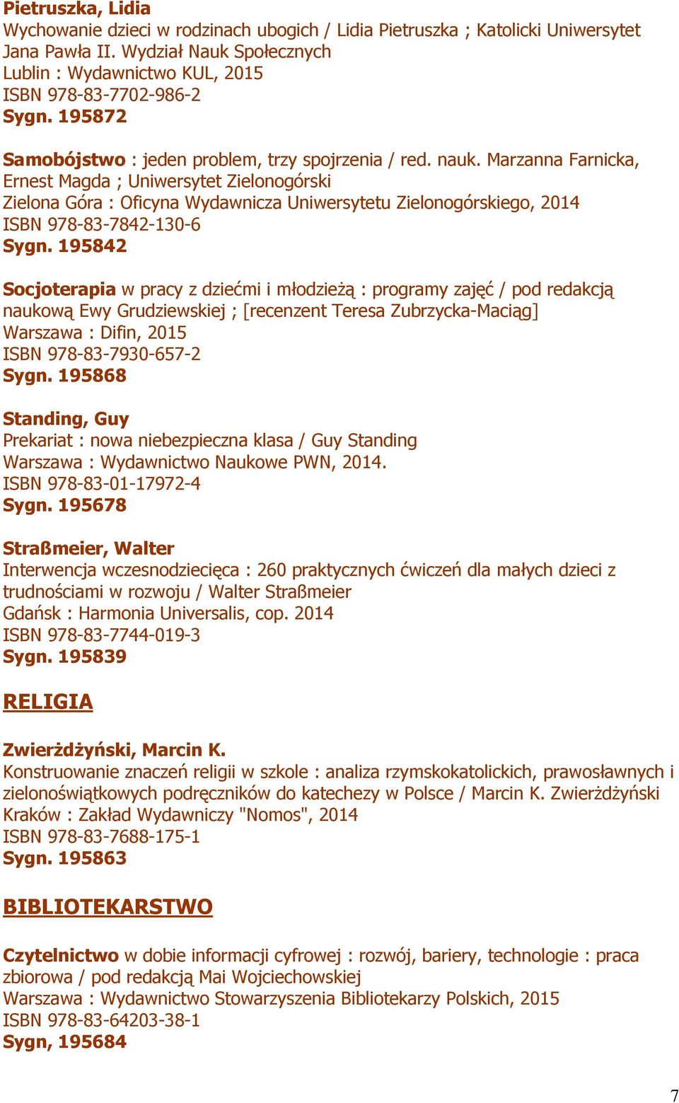 Marzanna Farnicka, Ernest Magda ; Uniwersytet Zielonogórski Zielona Góra : Oficyna Wydawnicza Uniwersytetu Zielonogórskiego, 2014 ISBN 978-83-7842-130-6 Sygn.