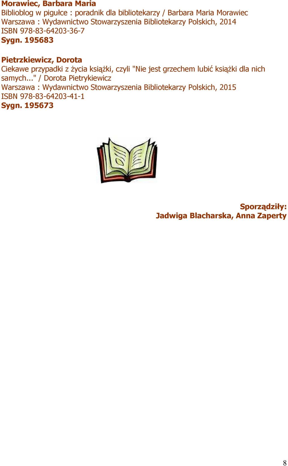 195683 Pietrzkiewicz, Dorota Ciekawe przypadki z życia książki, czyli "Nie jest grzechem lubić książki dla nich samych.