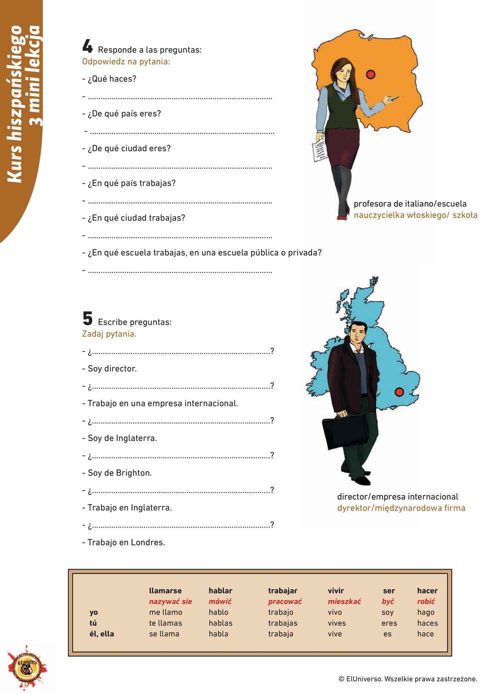 - Trabajo en una empresa internacional. - Soy de Inglaterra. - Soy de Brighton. - Trabajo en Inglaterra. director/empresa internacional dyrektor/międzynarodowa firma - Trabajo en Londres.