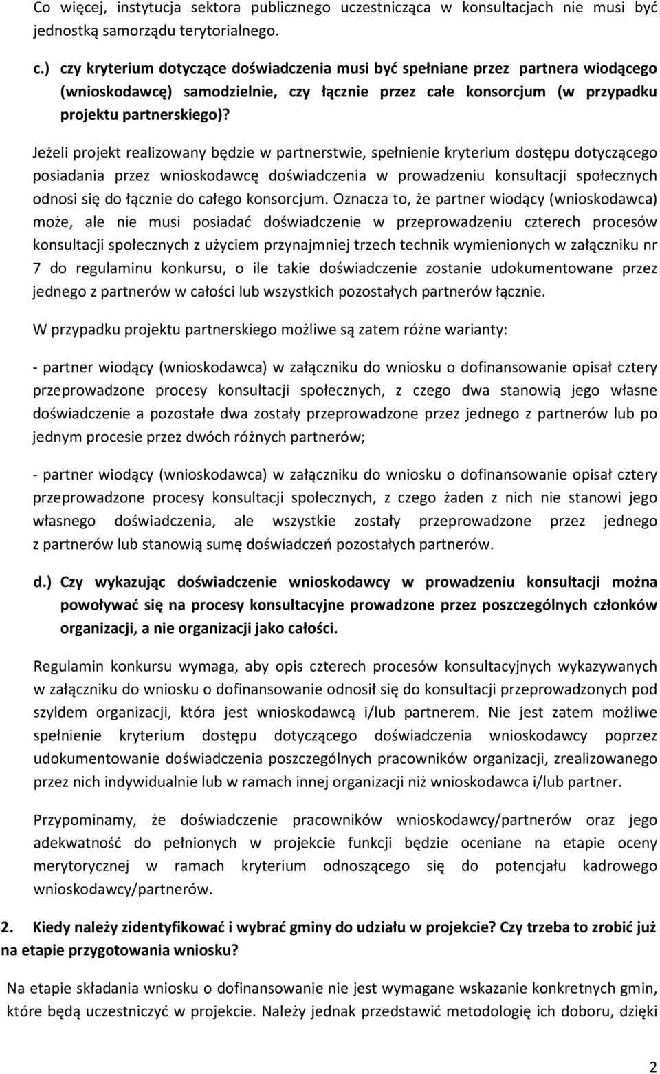 Jeżeli projekt realizowany będzie w partnerstwie, spełnienie kryterium dostępu dotyczącego posiadania przez wnioskodawcę doświadczenia w prowadzeniu konsultacji społecznych odnosi się do łącznie do