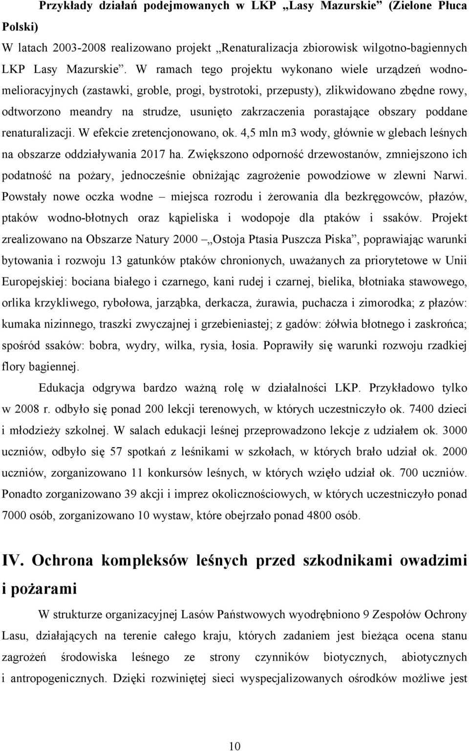porastające obszary poddane renaturalizacji. W efekcie zretencjonowano, ok. 4,5 mln m3 wody, głównie w glebach leśnych na obszarze oddziaływania 2017 ha.