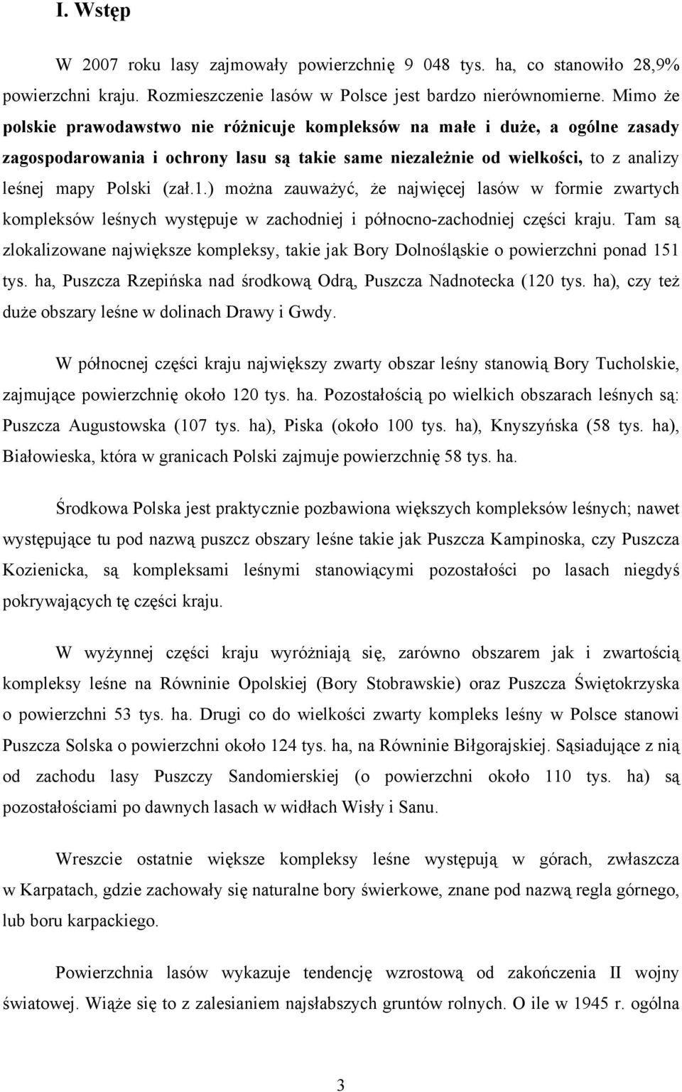 ) można zauważyć, że najwięcej lasów w formie zwartych kompleksów leśnych występuje w zachodniej i północno-zachodniej części kraju.