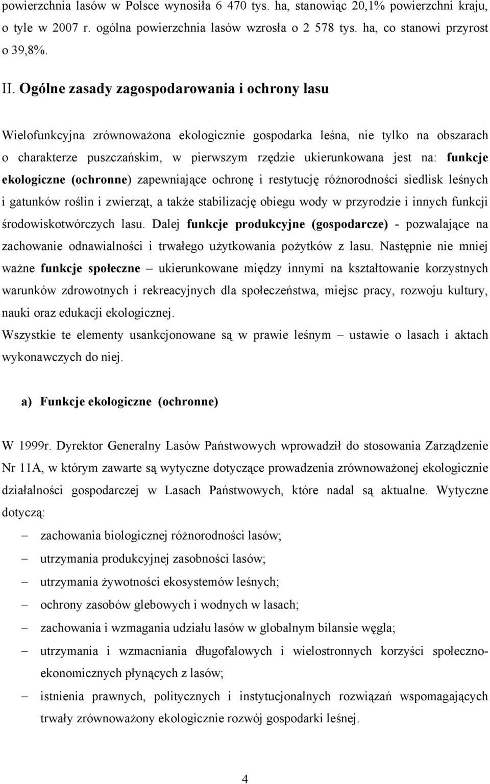 funkcje ekologiczne (ochronne) zapewniające ochronę i restytucję różnorodności siedlisk leśnych i gatunków roślin i zwierząt, a także stabilizację obiegu wody w przyrodzie i innych funkcji