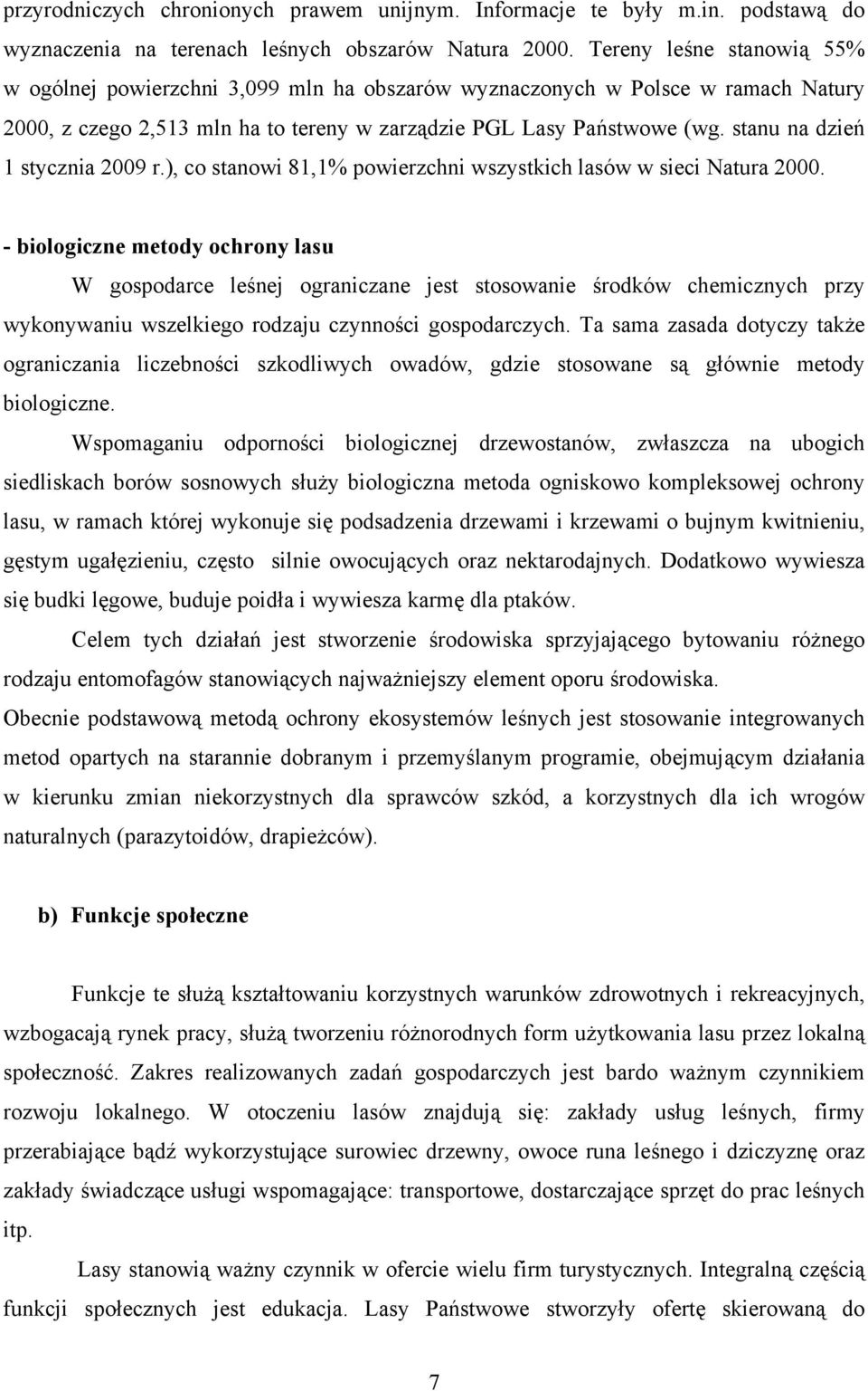 stanu na dzień 1 stycznia 2009 r.), co stanowi 81,1% powierzchni wszystkich lasów w sieci Natura 2000.