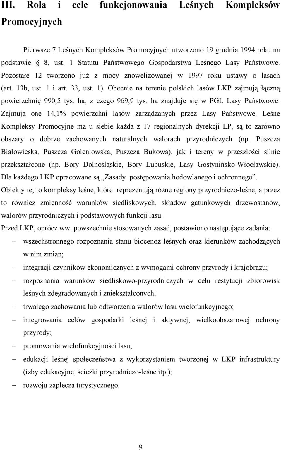 Obecnie na terenie polskich lasów LKP zajmują łączną powierzchnię 990,5 tys. ha, z czego 969,9 tys. ha znajduje się w PGL Lasy Państwowe.