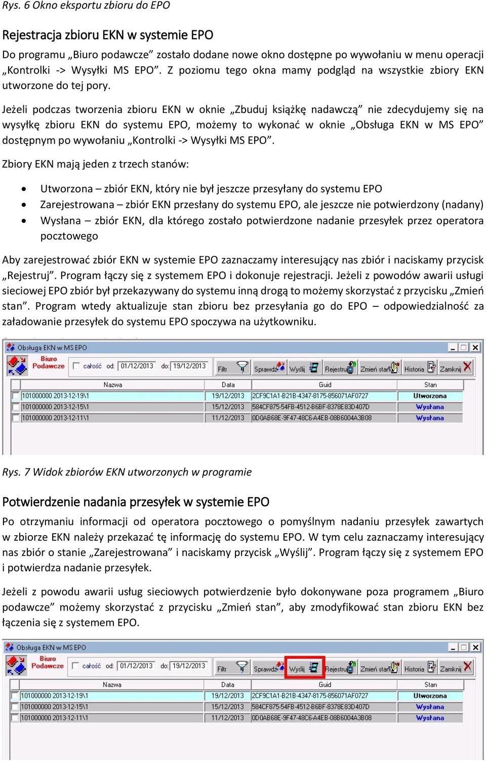 Jeżeli podczas tworzenia zbioru EKN w oknie Zbuduj książkę nadawczą nie zdecydujemy się na wysyłkę zbioru EKN do systemu EPO, możemy to wykonać w oknie Obsługa EKN w MS EPO dostępnym po wywołaniu